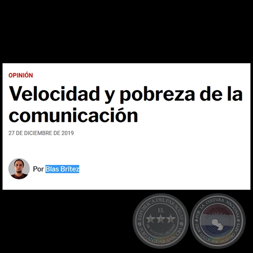 VELOCIDAD Y POBREZA DE LA COMUNICACIÓN - Por BLAS BRÍTEZ - Viernes, 27 de Diciembre de 2019